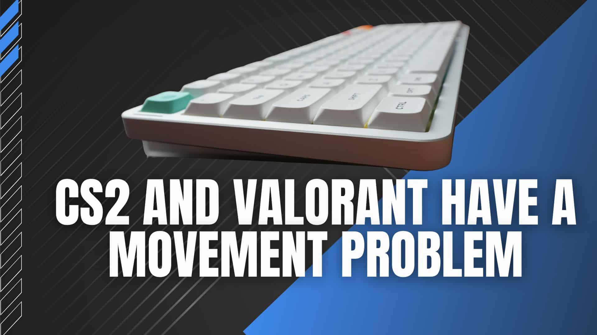 CS2 and Valorant Have a Movement Problem